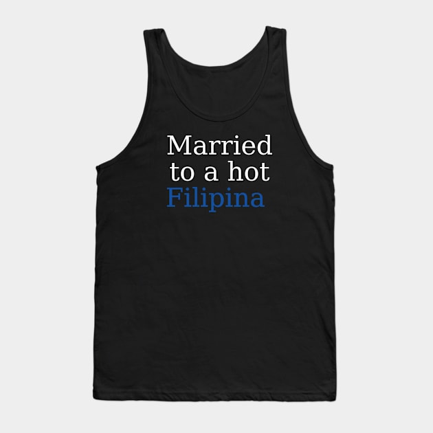 filipina wife - Married to a hot Filipina Tank Top by CatheBelan